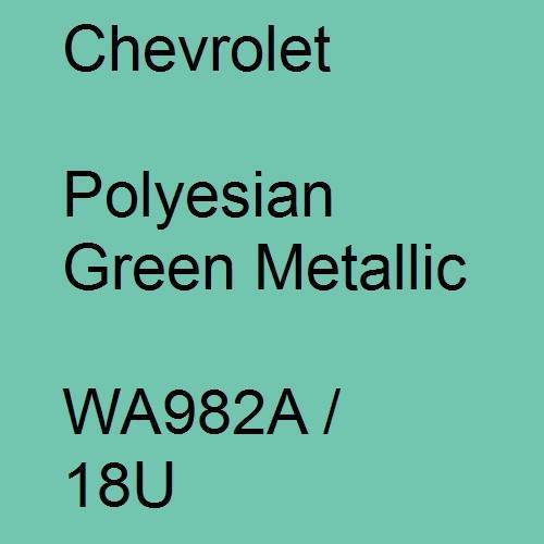 Chevrolet, Polyesian Green Metallic, WA982A / 18U.